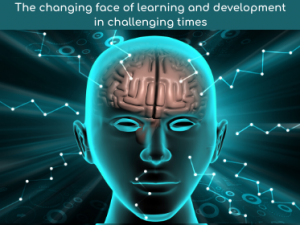 The changing face of learning and development in challenging times