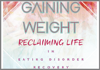 Gaining Weight Reclaiming Life in Eating Disorder Recovery