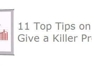 11 Top Tips on How to Give a Killer Presentation