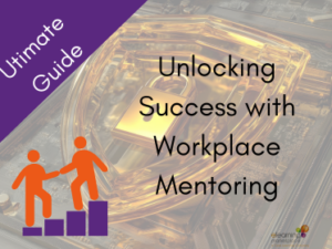 Ultimate Guide Unlocking Success with Workplace Mentoring