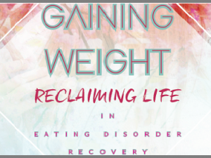 Gaining Weight Reclaiming Life in Eating Disorder Recovery